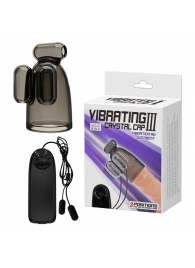 Дымчатая насадка-мастурбатор с вибрацией Vibrating Crystal Cap III - Baile - в Новороссийске купить с доставкой