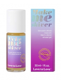 Возбуждающий гель для пениса Make Me Shiver - 30 мл. - Love to Love - купить с доставкой в Новороссийске